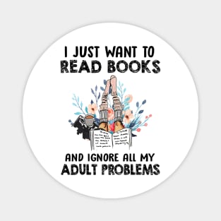 I I Just Want To Read Books And Ignore All My Adult Problem Magnet